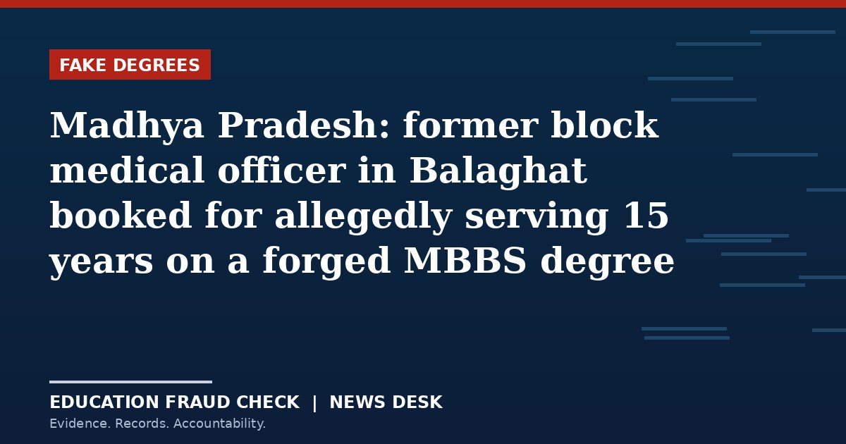 Madhya Pradesh: former block medical officer in Balaghat booked for allegedly serving 15 years on a forged MBBS degree