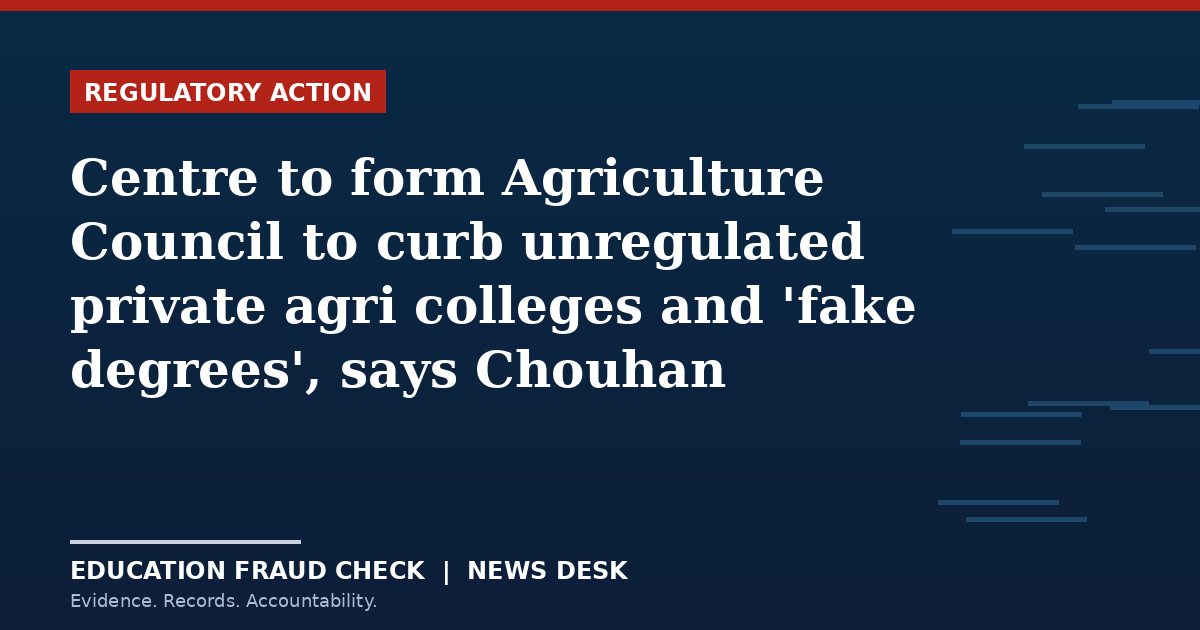 Centre to form Agriculture Council to curb unregulated private agri colleges and 'fake degrees', says Chouhan